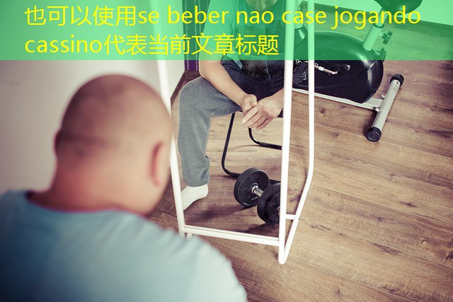 se beber nao case jogando cassino